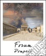 Pompei foro. Stato attuale e ricostruzione. Ediz. multilingue libro