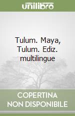 Tulum. Maya, Tulum. Ediz. multilingue libro