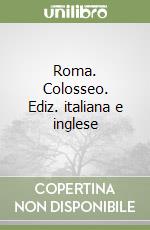 Roma. Colosseo. Ediz. italiana e inglese libro