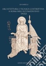 Architettura e tecnica costruttiva a Roma nell'altomedioevo. Saggi