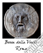 Bocca della verità. Roma. Ediz. italiana e inglese libro