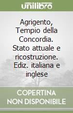 Agrigento, Tempio della Concordia. Stato attuale e ricostruzione. Ediz. italiana e inglese libro