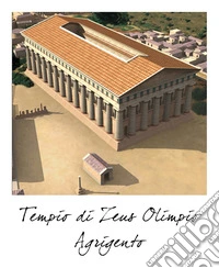 Agrigento, Tempio di Zeus. Stato attuale e ricostruzione, formato polaroid. Ediz. illustrata libro