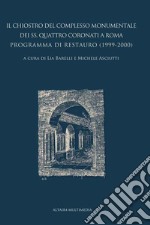 Il chiostro del complesso monumentale dei SS. Quattro Coronati a Roma. Programma di restauro (1999-2000). Nuova ediz. libro