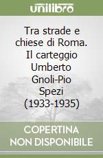 Tra strade e chiese di Roma. Il carteggio Umberto Gnoli-Pio Spezi (1933-1935) libro