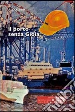 Il porto senza gioia. Diario di un sindacalista in terra di 'ndrangheta libro