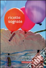 Ricette sognate. I bimbi del Regina Margherita di Torino. I loro sogni: segni, colori, sapori dei cibi libro