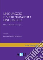 Linguaggio e apprendimento linguistico. Metodi e strumenti tecnologici libro