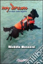 My dream. Un cane come bagnino libro