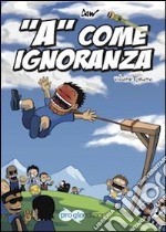 «A» come ignoranza. Vol. 1 libro