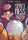 Space Mess. Quella volta in cui andammo a incasinare l'universo libro