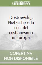 Dostoevskij, Nietzsche e la crisi del cristianesimo in Europa