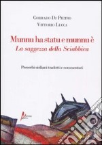 Munnu ha statu e munnu è. La saggezza della sciabbica. Proverbi siciliani tradotti e commentati libro