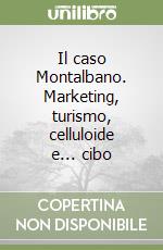 Il caso Montalbano. Marketing, turismo, celluloide e... cibo