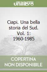 Ciapi. Una bella storia del Sud. Vol. 1: 1960-1985
