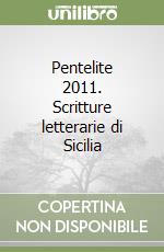 Pentelite 2011. Scritture letterarie di Sicilia libro