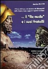 Il re nudo. I bronzi di Riace e la Siracusa dei Dinomenidi sullo sfondo di una suggestiva ipotesi siciliana libro di Madeddu Anselmo