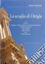 Lo scoglio di Ortigia. Usi, costumi, tradizioni culturali, religiose, commerciali, industriali, vendutori ambulanti, detti popolari.. Con CD Audio libro