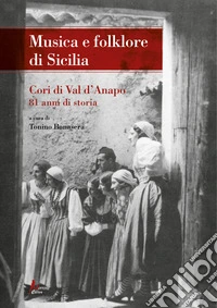 Musica e folklore di Sicilia. Cori di Val d'Anapo. 81 anni di storia libro