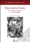 Operazione husky. Lo sbarco alleato in Sicilia (1943). Aspetti politici, scelte militari, emergenze sociali libro