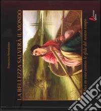 La bellezza salverà il mondo. Voci in coro contro le sfide del nostro tempo libro
