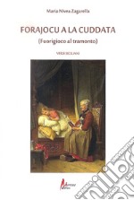 Forajocu alla cuddata (Fuorigioco al tramonto). Ediz. italiana, inglese, francese, tedesca e siciliana libro