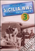 Sicilia. WW2 seconda guerra mondiale. Foto inedite. Ediz. illustrata. Vol. 3