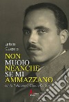 Non muoio neanche se mi ammazzano libro di Cuzzola Letizia