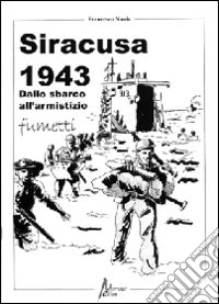 Siracusa 1943. Dallo sbarco all'armistizio libro