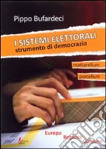 I sistemi elettorali. Strumento di democrazia libro