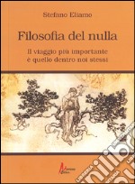 Filosofia del nulla. Il viaggio più importante è quello dentro noi stessi libro