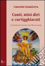 Cunti ntisi diri e curtigghiarati. La Sicilia che non trovi nei libri di scuola libro