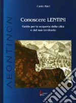 Conoscere Lentini. Guida per la scoperta della città e del suo territorio