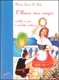 L'amuri vinci sempri. Novelle in rime in dialetto siciliano libro