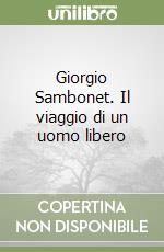 Giorgio Sambonet. Il viaggio di un uomo libero libro