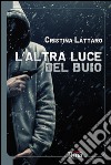 L'altra luce del buio libro