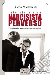 Intervista a un narcisista perverso. Viaggio nella mente di un sadico seriale libro di Mammoliti Cinzia