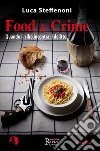 Food & crime. Quando il cibo incontra il delitto libro di Steffenoni Luca