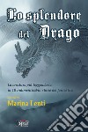 Lo splendore del drago. La creatura più leggendaria in 10 storie indimenticabili del fantastico libro di Lenti Marina