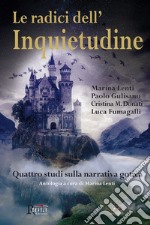 Le radici dell'inquietudine. Quattro studi sulla narrativa gotica libro