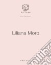 Liliana Moro. Ediz. inglese libro