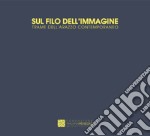 Sul filo dell'immagine. Trame dell'arazzo contemporaneo. Catalogo della mostra (Castelbasso, 21 luglio-1 settembre 2019). Ediz. italiana e inglese libro