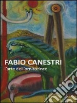 Fabio Canestri. L'arte dell'ornitorinco. Ediz. illustrata libro