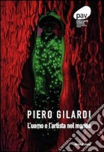 Piero Gilardi. L'uomo e l'artista nel mondo. Ediz. illustrata libro