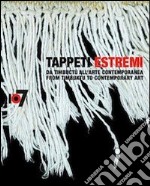 Tappeti estremi. Da Timbuctù all'arte contemporanea. Ediz. multilingue libro