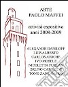 Arte Paolo Maffei. Attività espositiva anni 2008-2009. Ediz. illustrata libro