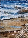 Giusella Brenno. Sulla natura dell'arte. Ediz. illustrata libro