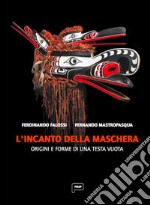 L'incanto della maschera. Origini e forme di una testa vuota libro