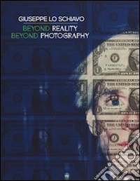 Giuseppe Lo Schiavo. Beyond reality. Beyond photography. Ediz. italiana, inglese e tedesca libro