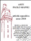 Arte Paolo Maffei. Attività espositiva anno 2014. Ediz. illustrata libro